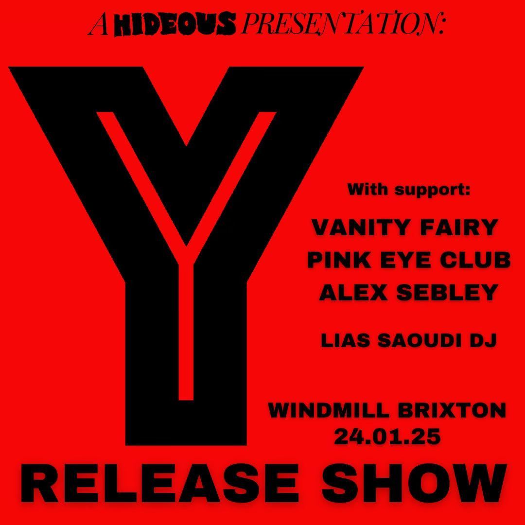 Y (single release show), Vanity Fairy, Pink Eye Club, Alex Sebley, DJ: Lias Saoudi 