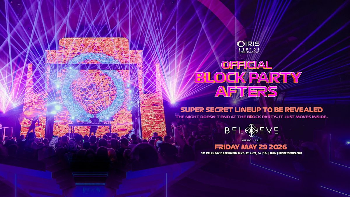 Iris Presents: Block Party Afters @ BMH w\/ B2B2B w\/ EVERYONE Fri, May 29th!