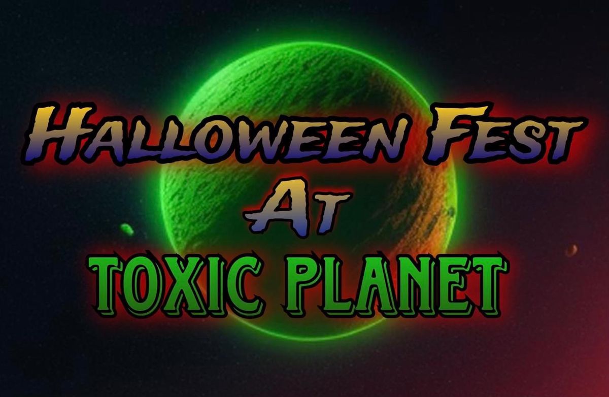 Toxic Planet\u2019s Halloween Fest \ud83c\udf83 