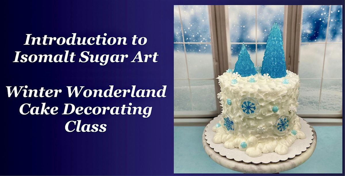 Introduction to Isomalt Sugar Art  Winter Wonderland Cake Decorating Class