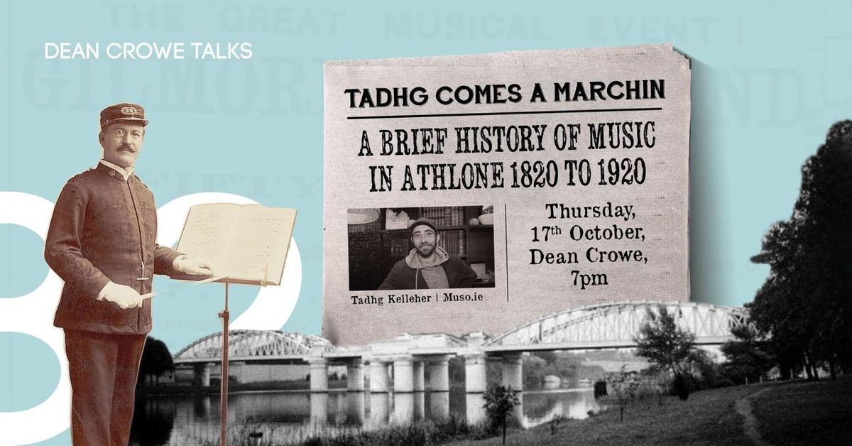 Tadhg Comes a Marchin - A Brief history of music in Athlone 1820-1920