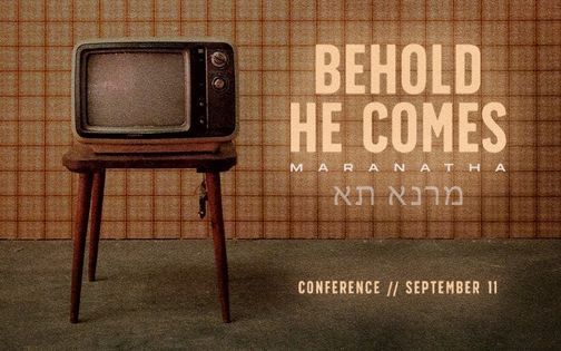Behold He Comes Conference