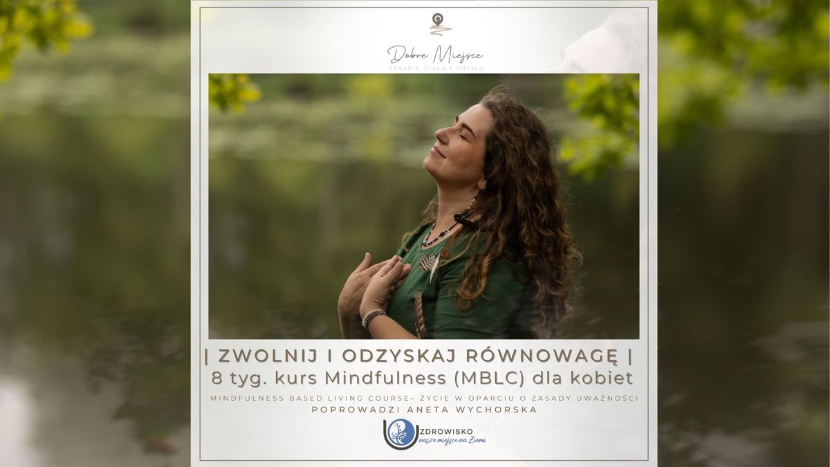 ZWOLNIJ I ODZYSKAJ R\u00d3WNOWAG\u0118 : 8 tygodniowy kurs Mindfulness (MBLC) dla kobiet\ud83c\udf3a