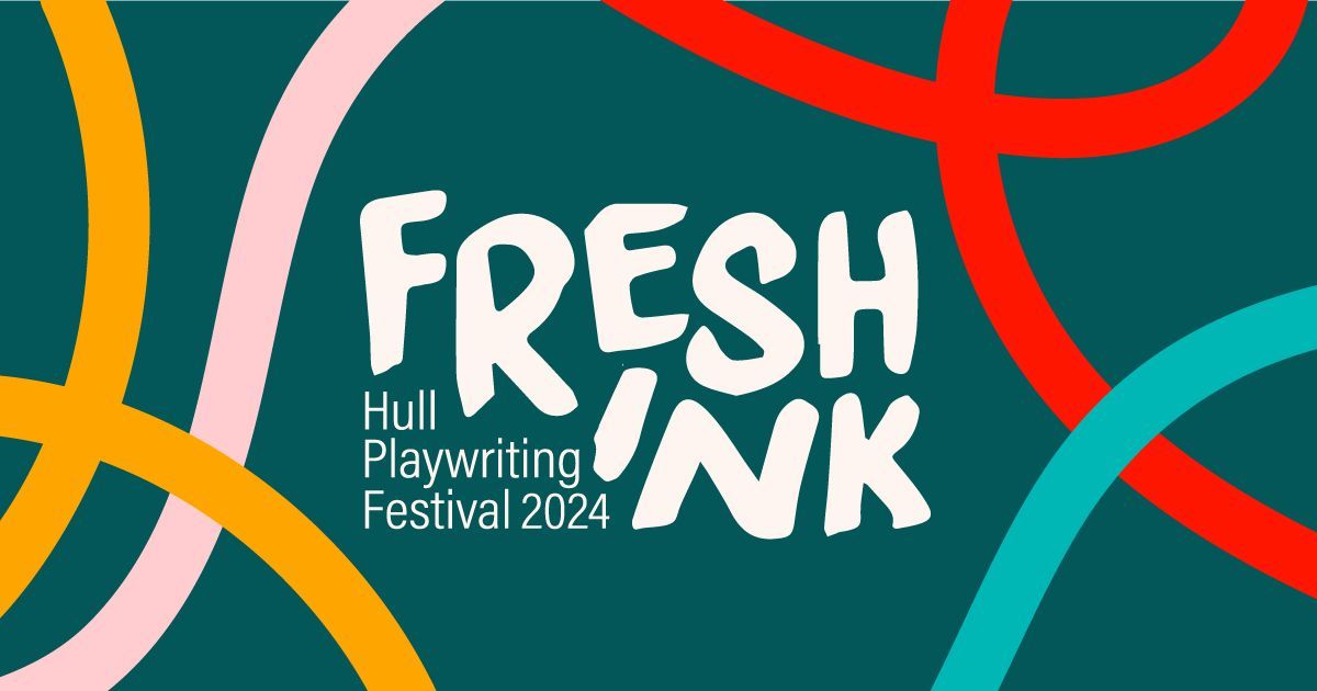 Fresh Ink: Hull Playwriting Festival 2024