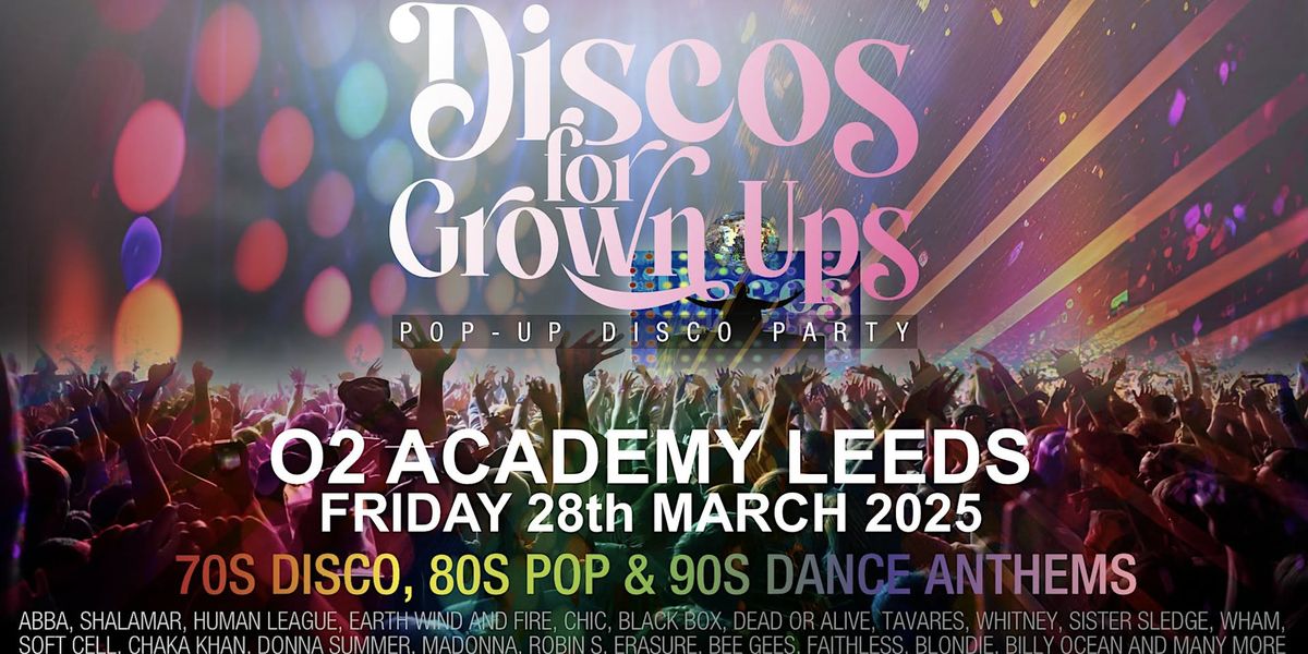 O2 Academy LEEDS -Discos for Grown ups 70s 80s 90s pop-up disco party