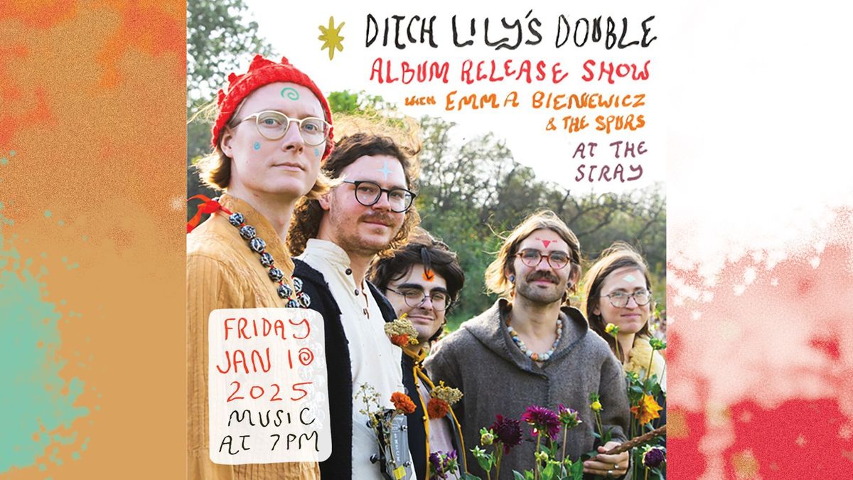 Ticketed: Ditch Lily's Double Album Release with Emma Bieniewicz and The Spurs