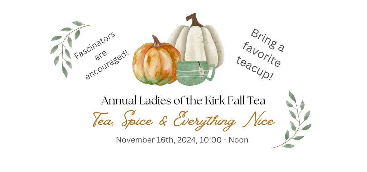 Tea, Spice and Everything Nice ~ Annual Ladies of the Kirk Fall Tea Party