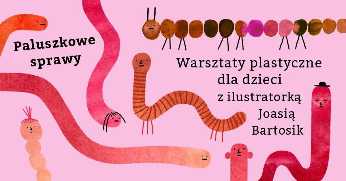 PALUSZKOWE SPRAWY. Warsztaty plastyczne dla najm\u0142odszych z Joann\u0105 Bartosik.