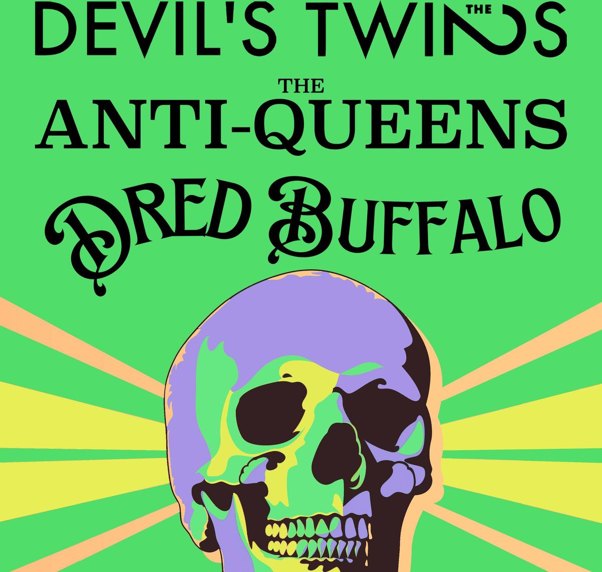 The Devil\u2019s Twins, The Anti-Queens, Dred Buffalo