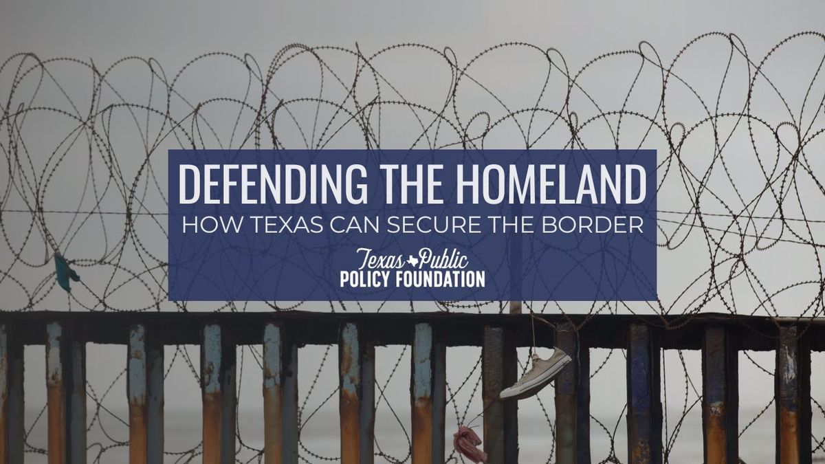 Defending the Homeland: How Texas Can Secure the Border