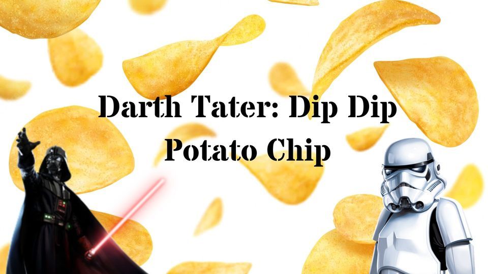 Darth Tater: Dip Dip Potato Chip