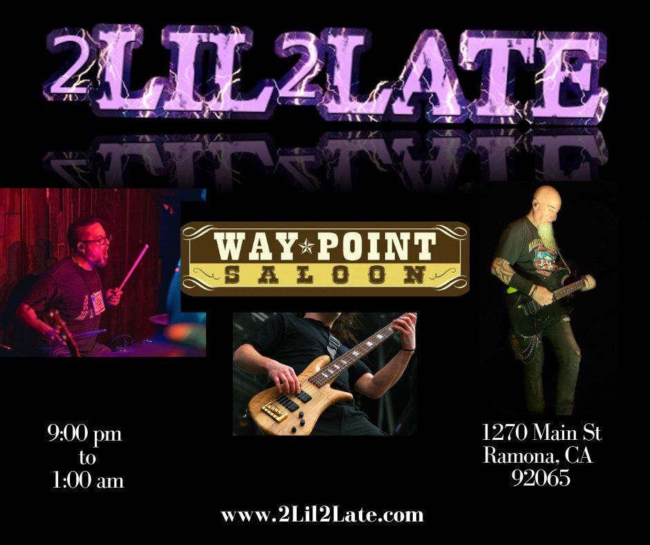 2Lil2Late returns to Way Point Saloon in Ramona