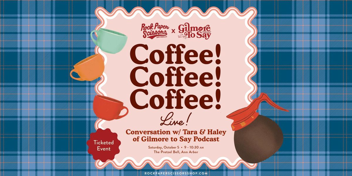 Coffee Coffee Coffee- Live! Conversation with Tara & Haley of Gilmore to Say Podcast