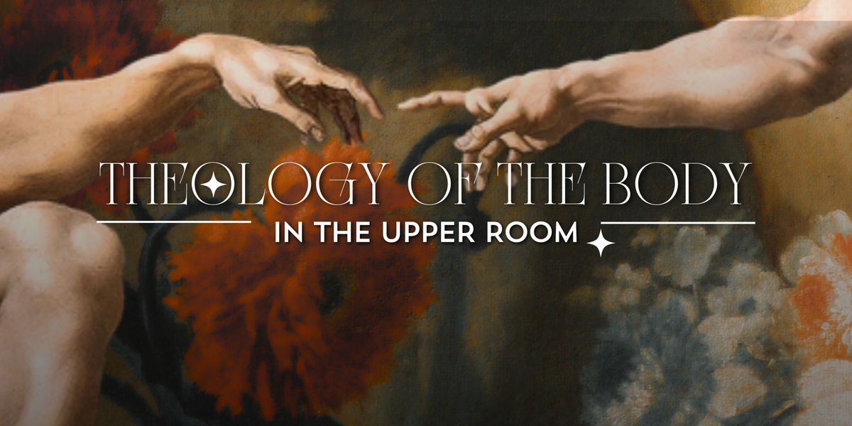 Theology of the Body in the Upper Room