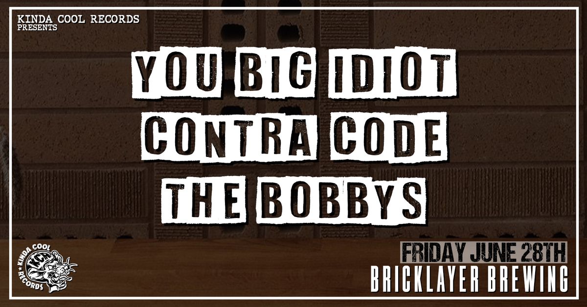 You Big Idiot, Contra Code, The Bobby's @ Bricklayer Brewing  