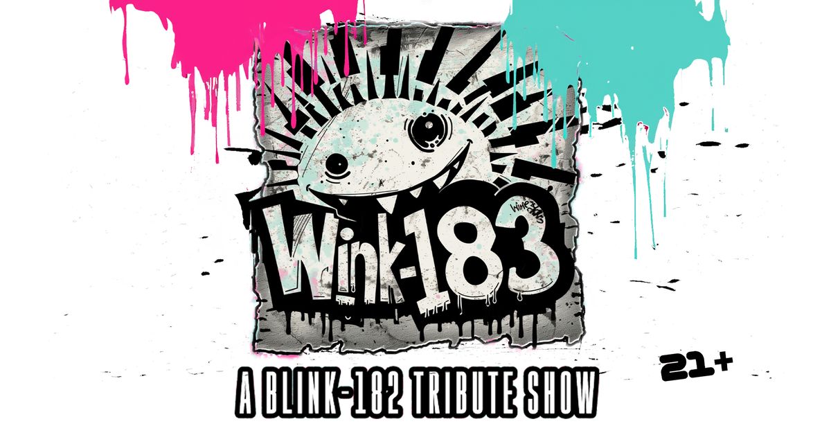 Wink 183: A Tribute To Blink 182 (Ages 21+)