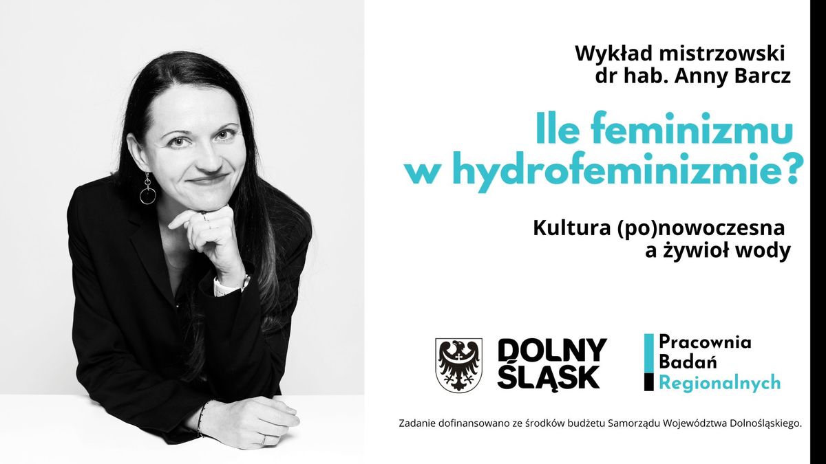 Wyk\u0142ad mistrzowski  \u201eIle feminizmu w hydrofeminizmie? Kultura (po)nowoczesna a \u017cywio\u0142 wody"