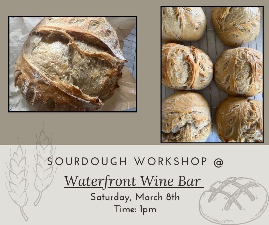 EVENT is FULL Sourdough Workshop at Waterfront Wine Bar, March 8th co-hosted with The Flower Bar 