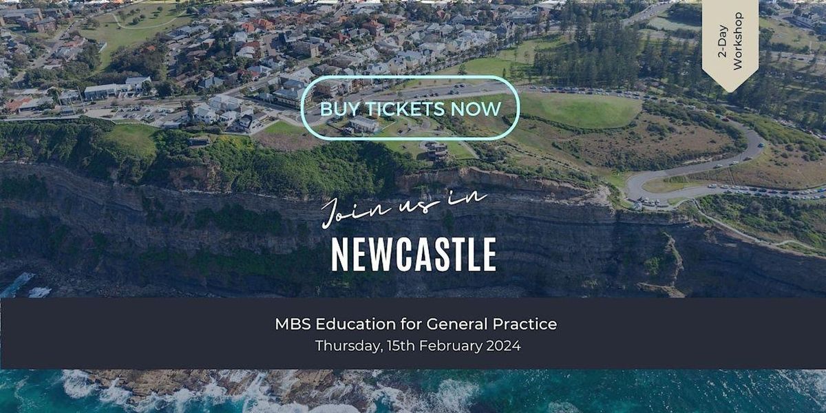 The New GP MBS Education Workshop  Evening Event - NEWCASTLE