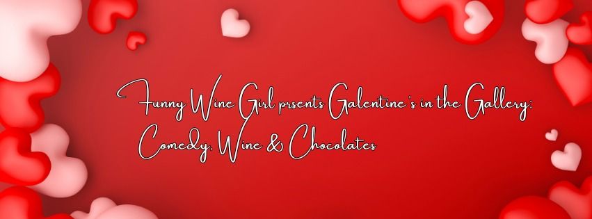 Galentine's in the Gallery: Wine, Chocolate and Comedy 