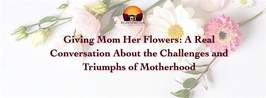 Giving Mom Her Flowers: A Real Conversation About Motherhood