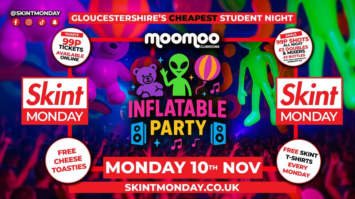 \ud83d\udcb0 SKINT \ud83d\udcb7 INFLATABLE PARTY!! \ud83d\udd25 Gloucestershire's Cheapest Student Night! \ud83d\udcaf Drinks and Tickets from 99p! \ud83d\ude32