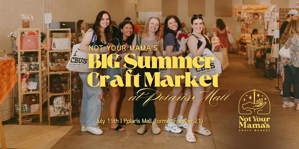 Not Your Mama\u2019s BIG Summer Craft Market | 90+ Makers | Polaris Fashion Plac