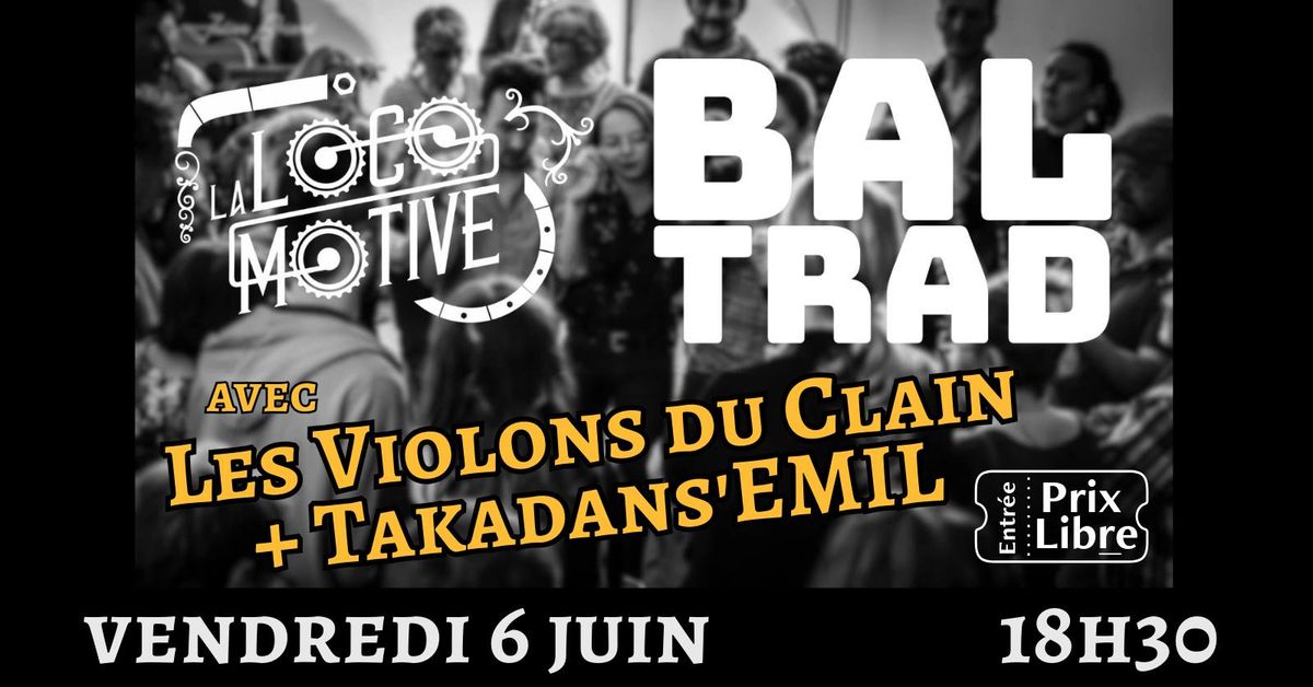 BAL TRAD \u00e0 La LOCOMOTIVE - Avec Les Violons du Clain + Takadans'EMIL et Patrice MILLET