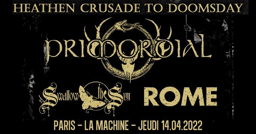 Heathen Crusade to Doomsday : Primordial, Swallow the Sun, Rome \/\/ Paris