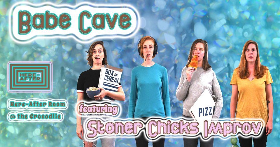 Babe Cave with Stoner Chicks Improv