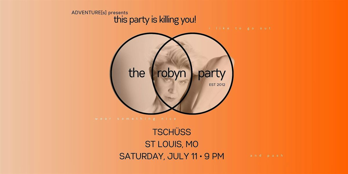 This Party Is Killing You!: The Robyn Party at Tsch\u00fcss St Louis