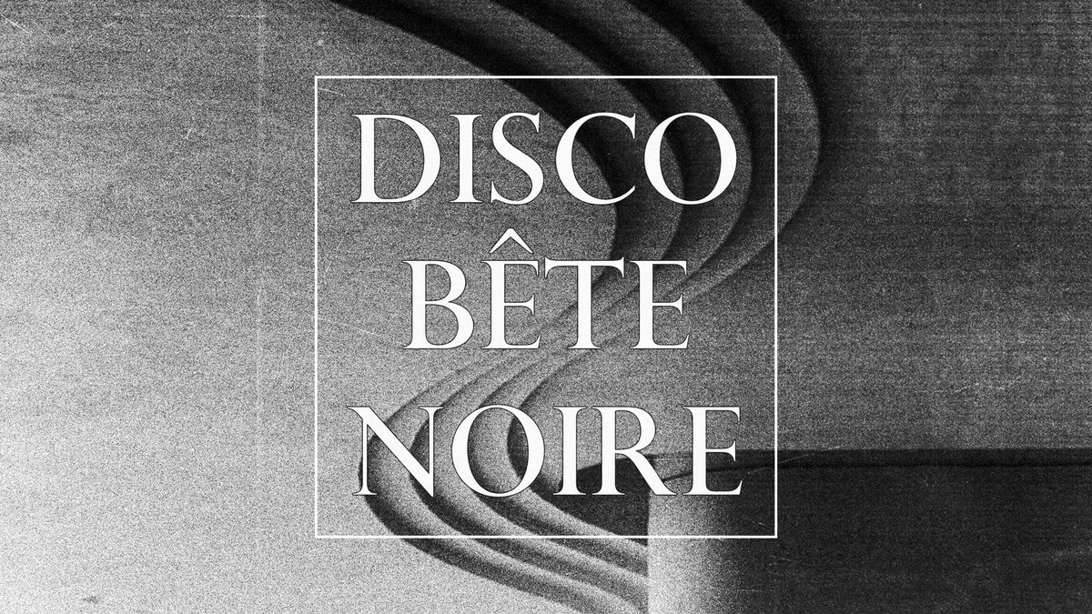 Disco B\u00eate Noire - February I