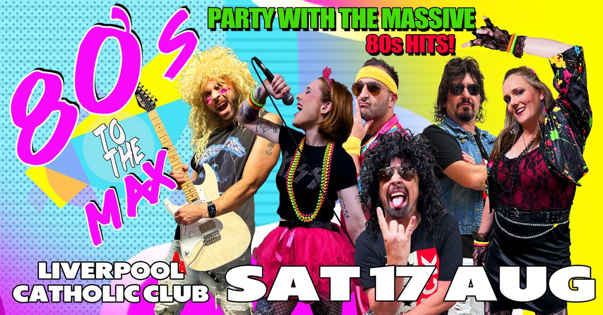 80s To The Max - Liverpool Catholic Club 80s MEGA HITS PARTY!