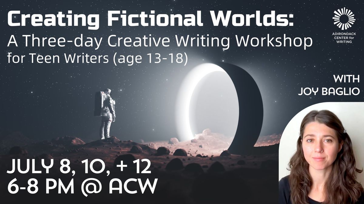 Creating Fictional Worlds: A Three-day Creative Writing Workshop for Teen Writers (age 13-18)