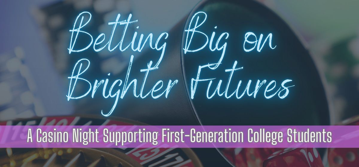 Betting Big on Brighter Futures: A Casino Night Supporting First-Generation College Students