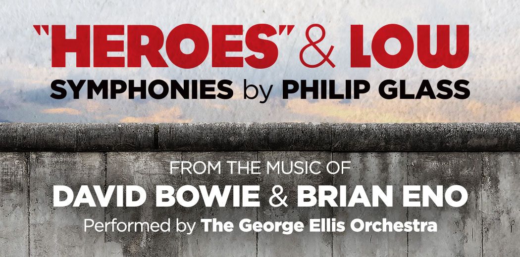 "HEROES" & LOW SYMPHONIES BY PHILIP GLASS - FROM THE MUSIC OF DAVID BOWIE AND BRIAN ENO