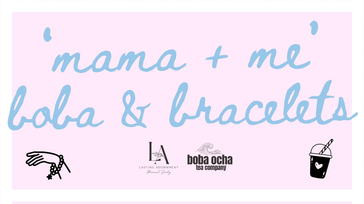 Mama + Me, Boba & Bracelets | a Mother\u2019s Day event