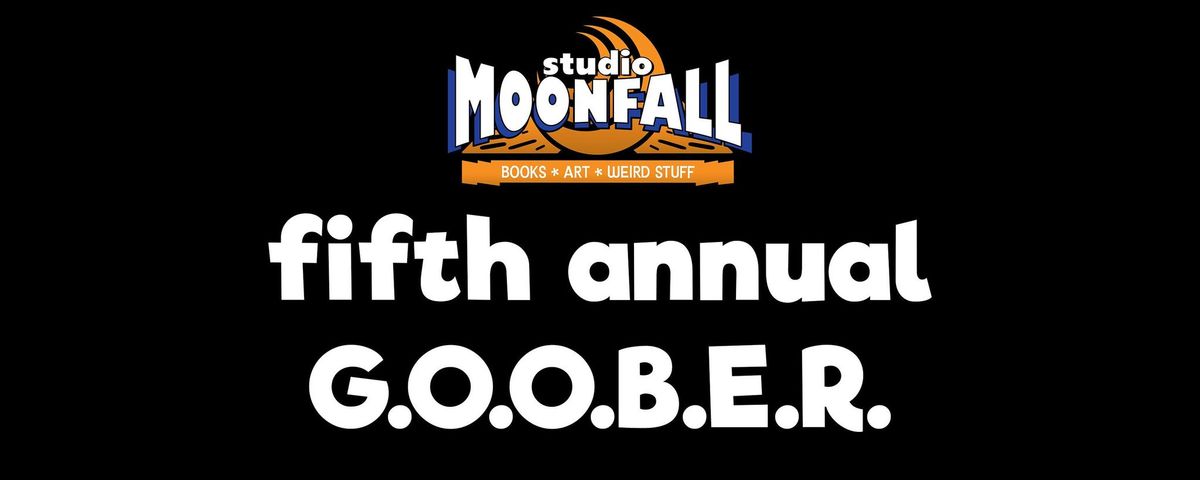 Studio Moonfall's Fifth Annual G.O.O.B.E.R.