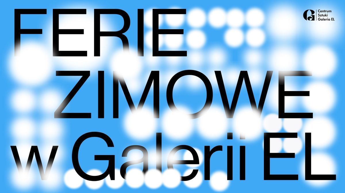 FERIE ZIMOWE w Galerii EL 