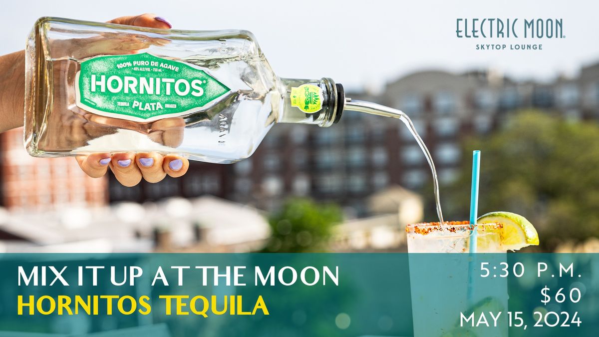 MIX IT UP AT THE MOON : HORNITOS TEQUILA 