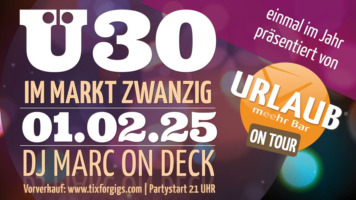 The One & Only - \u00dc30 Party mit URLAUB on Tour - Nur einmal & immer am Anfang des Jahres!