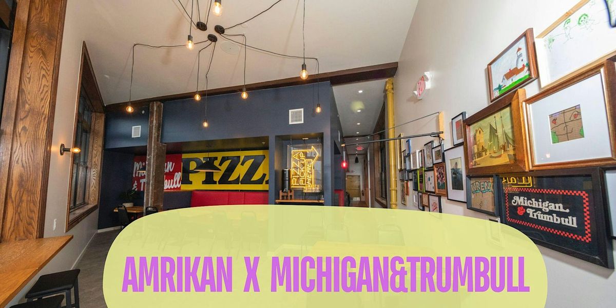 AMRIKAN x Michigan & Trumbull Pizza Party