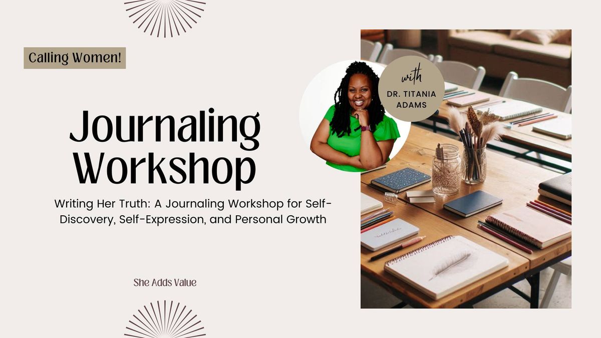 Writing Her Truth: A Journaling Workshop for Self-Discovery, Self-Expression, and Personal Growth