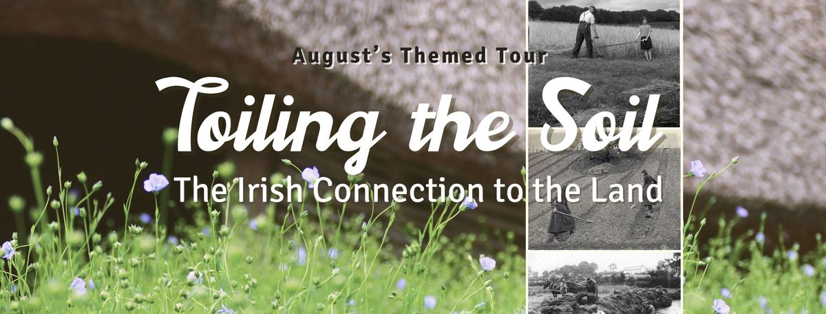 August Themed Tour: Toiling the Soil  - The Irish Connection to the Land