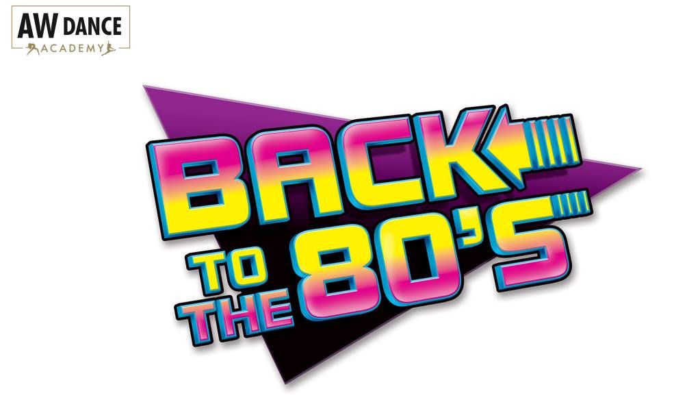 AW Dance Academy  - Back to the 80's