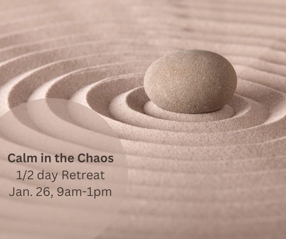 Calm in the Chaos 1\/2 day Retreat