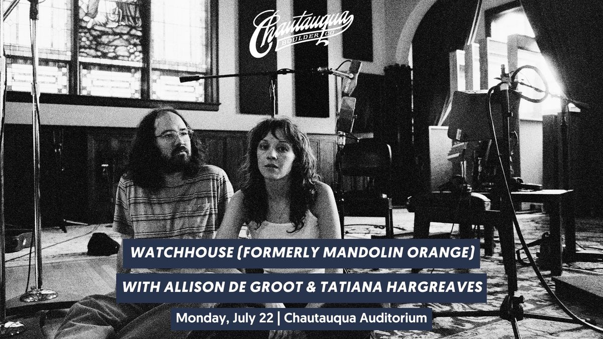 Watchhouse (Formerly Mandolin Orange) with Allison de Groot & Tatiana Hargreaves