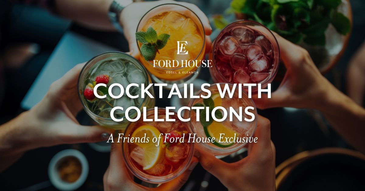 Cocktails with Collections (Friend of Ford House Event)