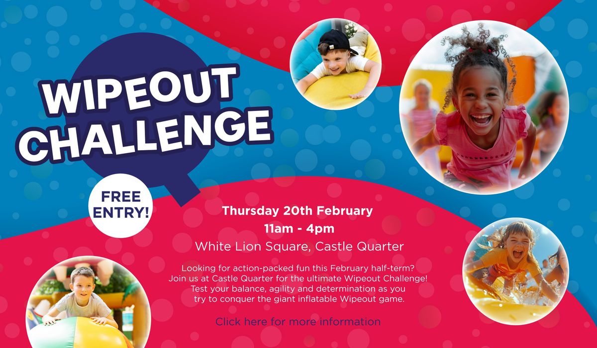 Castle Quarter Wipeout Challenge \u2013 February Half-Term Fun