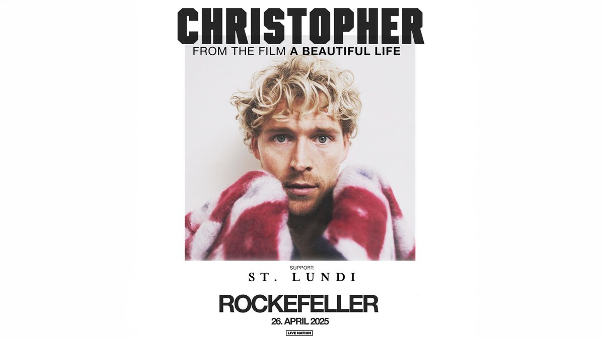 Christopher + support: St. Lundi \/ Rockefeller \/ Pres. av Live Nation